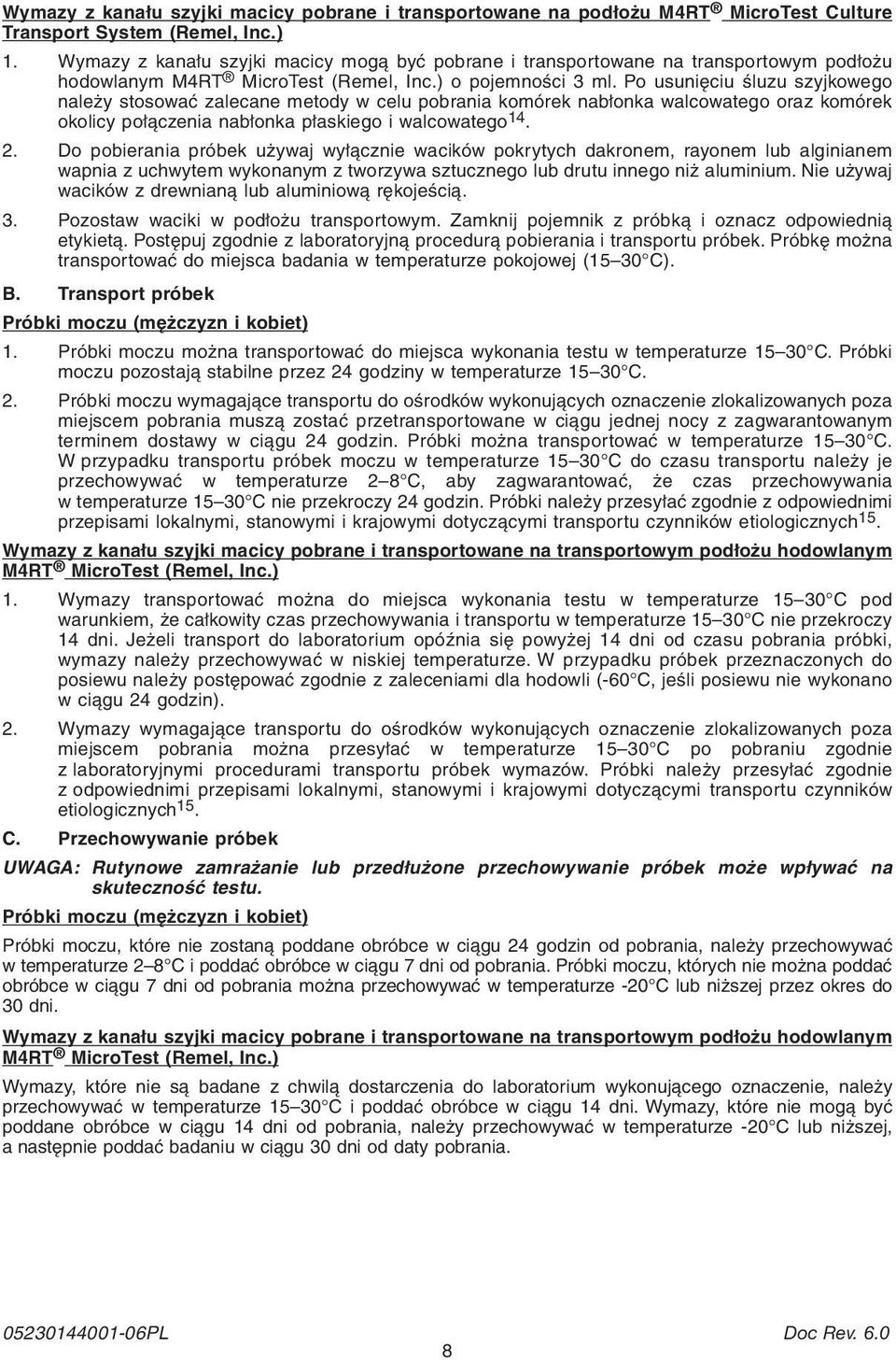 Po usunięciu śluzu szyjkowego należy stosować zalecane metody w celu pobrania komórek nabłonka walcowatego oraz komórek okolicy połączenia nabłonka płaskiego i walcowatego 14. 2.