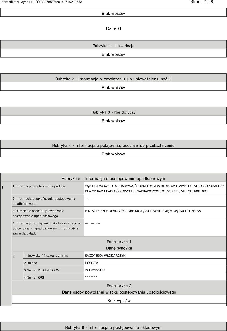 Informacja o ogłoszeniu upadłości SĄD REJONOWY DLA KRAKOWA-ŚRÓDMIEŚCIA W KRAKOWIE WYDZIAŁ VIII GOSPODARCZY DLA SPRAW UPADŁOŚCIOWYCH I NAPRAWCZYCH, 31.01.2011, VIII GU 186/10/S 2.