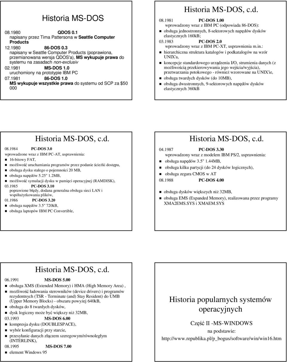 1981 86-DOS 1.0 MS wykupuje wszystkie prawa do systemu od SCP za $50 000 Historia MS-DOS, c.d. 08.1981 PC-DOS 1.