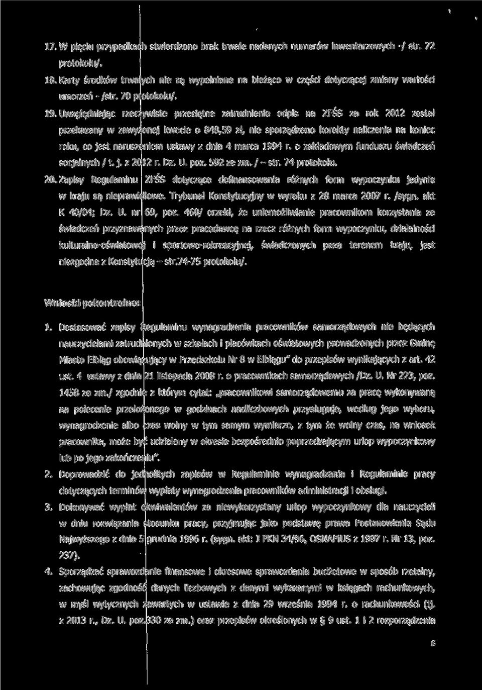 Uwzględniając rzeczywiste przeciętne zatrudnienie odpis na 2FŚS za rok 2012 został przekazany w zawyżonej kwocie o 848,59 zł, nie sporządzono korekty naliczenia na koniec roku, co jest naruszeniem