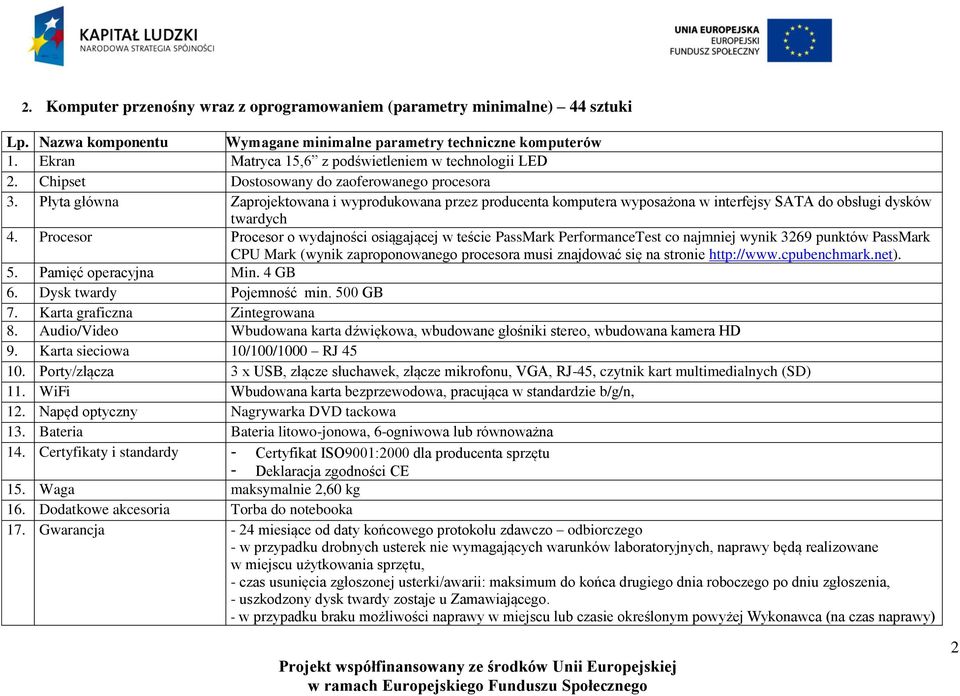 Płyta główna Zaprojektowana i wyprodukowana przez producenta komputera wyposażona w interfejsy SATA do obsługi dysków twardych 4.