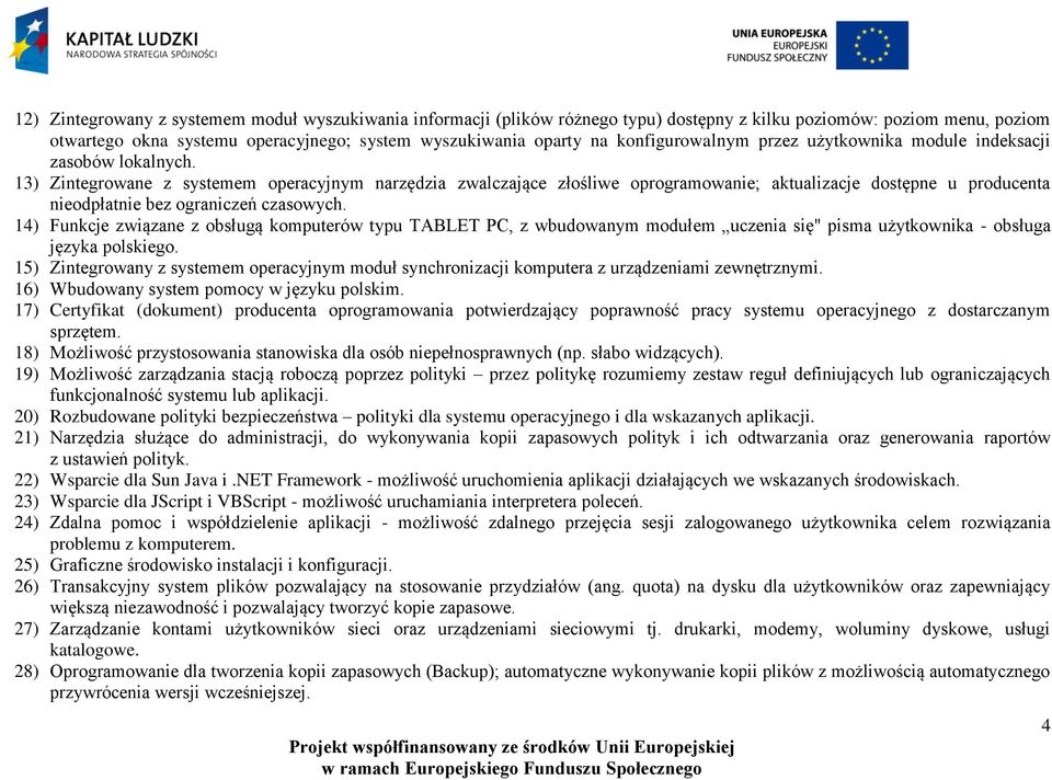 13) Zintegrowane z systemem operacyjnym narzędzia zwalczające złośliwe oprogramowanie; aktualizacje dostępne u producenta nieodpłatnie bez ograniczeń czasowych.