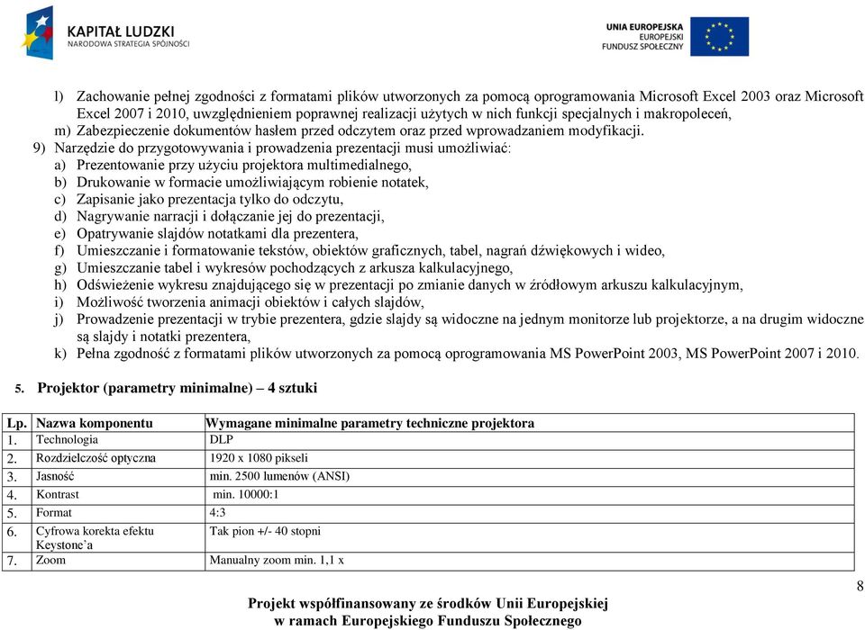 9) Narzędzie do przygotowywania i prowadzenia prezentacji musi umożliwiać: a) Prezentowanie przy użyciu projektora multimedialnego, b) Drukowanie w formacie umożliwiającym robienie notatek, c)