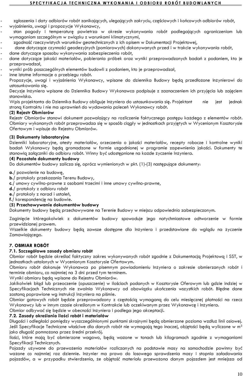Projektowej, - dane dotyczące czynności geodezyjnych (pomiarowych) dokonywanych przed i w trakcie wykonywania robót, - dane dotyczące sposobu wykonywania zabezpieczenia robót, - dane dotyczące