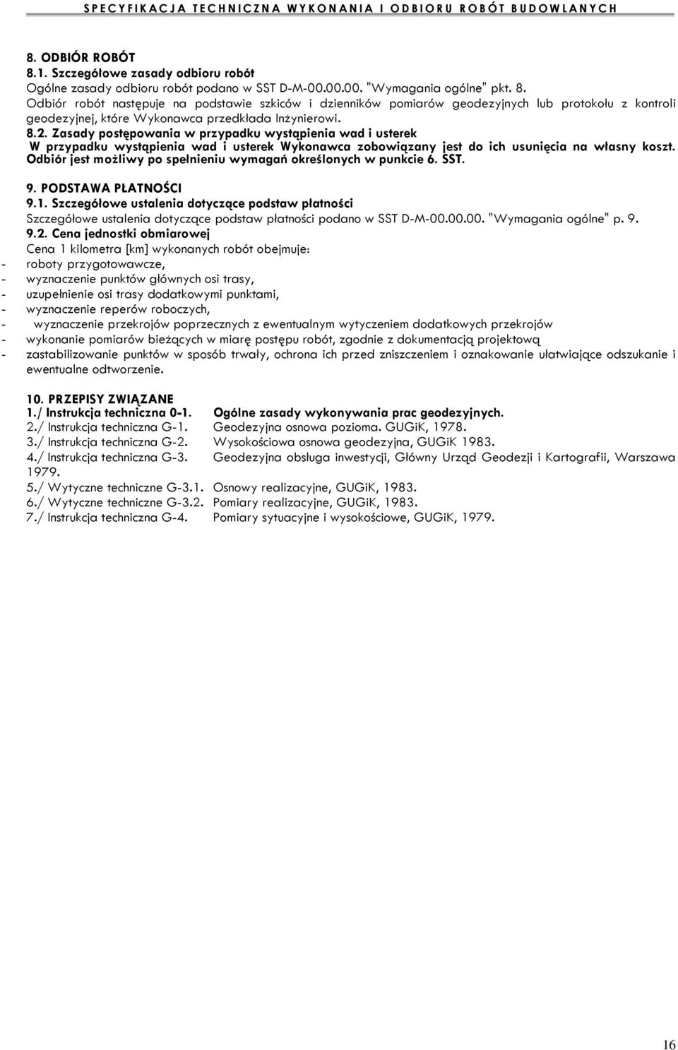 Odbiór jest możliwy po spełnieniu wymagań określonych w punkcie 6. SST. 9. PODSTAWA PŁATNOŚCI 9.1.