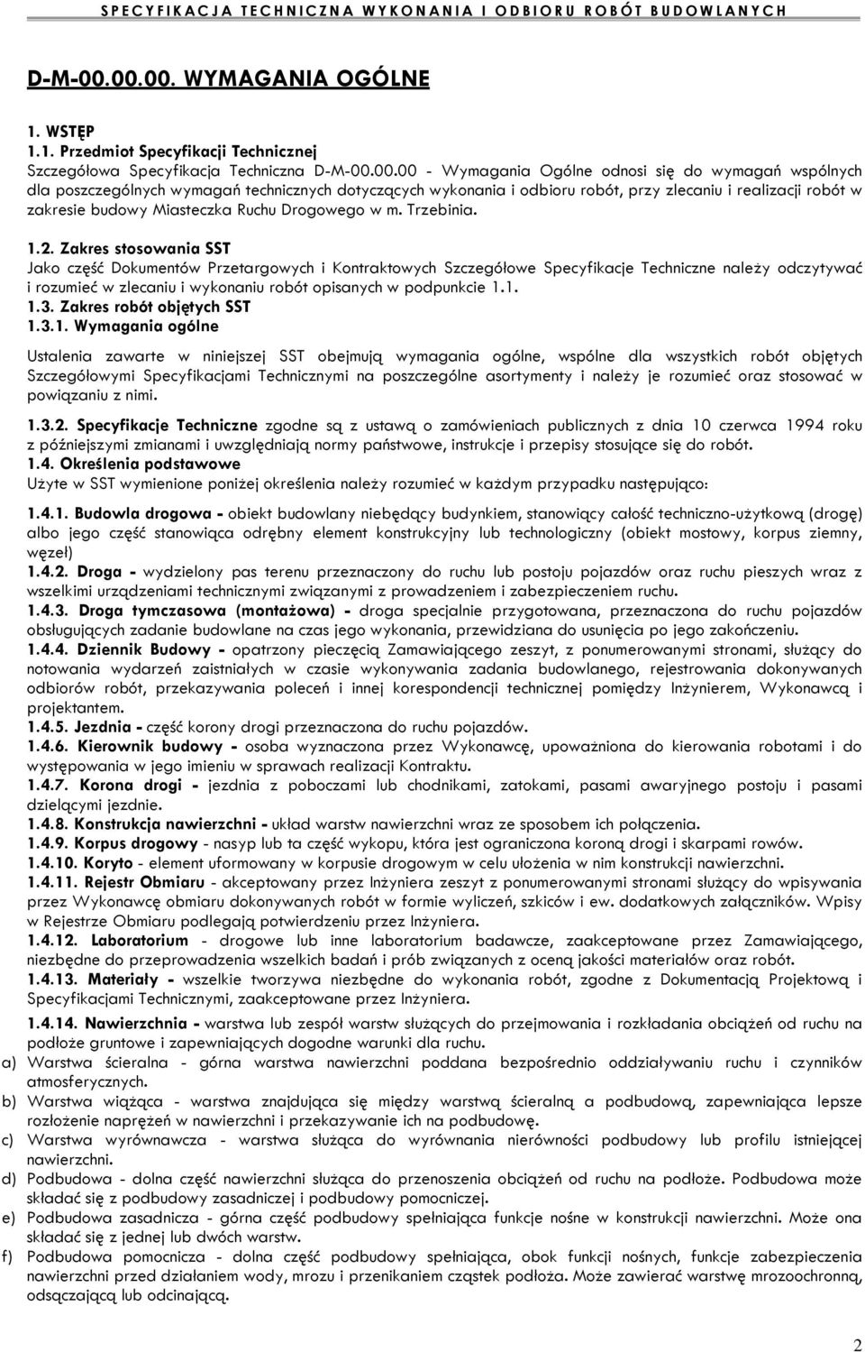 00 - Wymagania Ogólne odnosi się do wymagań wspólnych dla poszczególnych wymagań technicznych dotyczących wykonania i odbioru robót, przy zlecaniu i realizacji robót w zakresie budowy Miasteczka