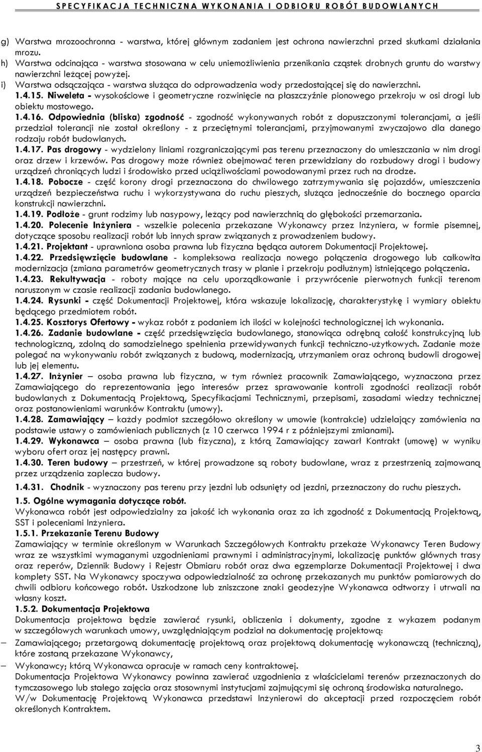i) Warstwa odsączająca - warstwa służąca do odprowadzenia wody przedostającej się do nawierzchni. 1.4.15.