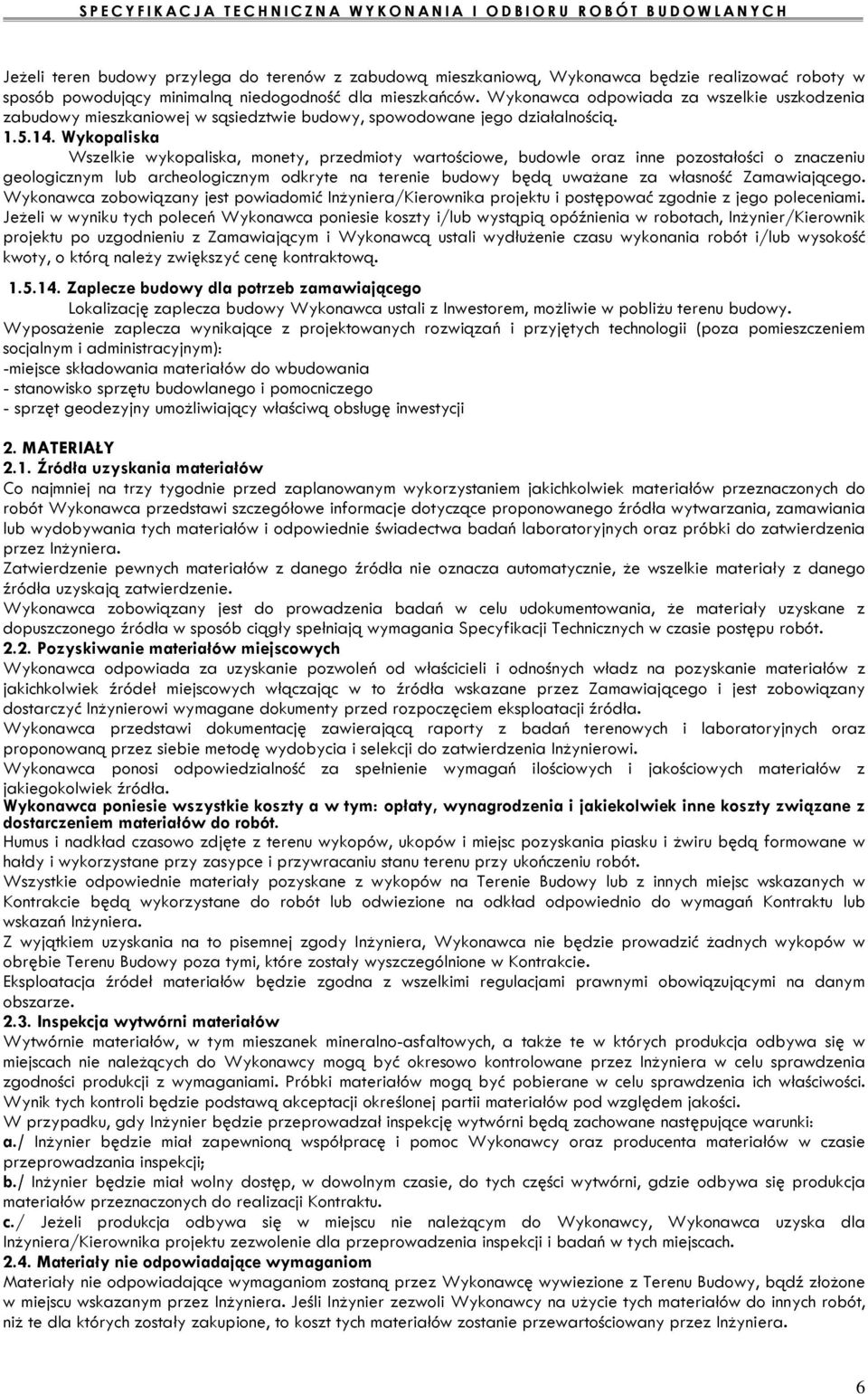 Wykopaliska Wszelkie wykopaliska, monety, przedmioty wartościowe, budowle oraz inne pozostałości o znaczeniu geologicznym lub archeologicznym odkryte na terenie budowy będą uważane za własność