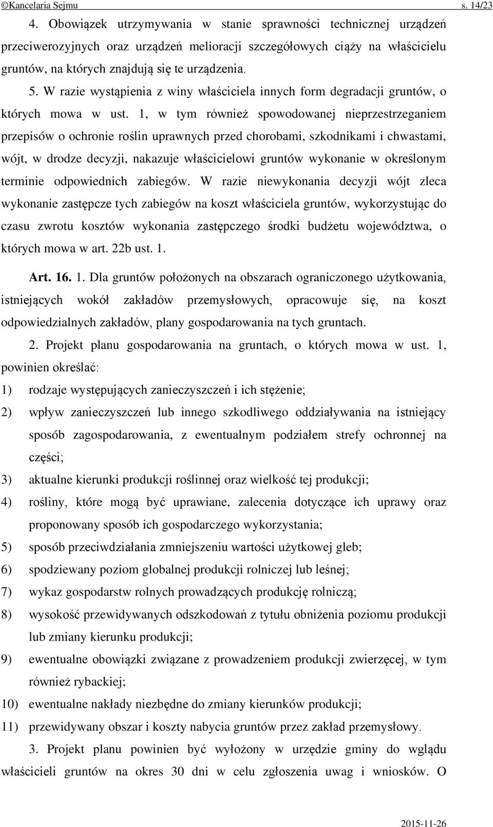 W razie wystąpienia z winy właściciela innych form degradacji gruntów, o których mowa w ust.