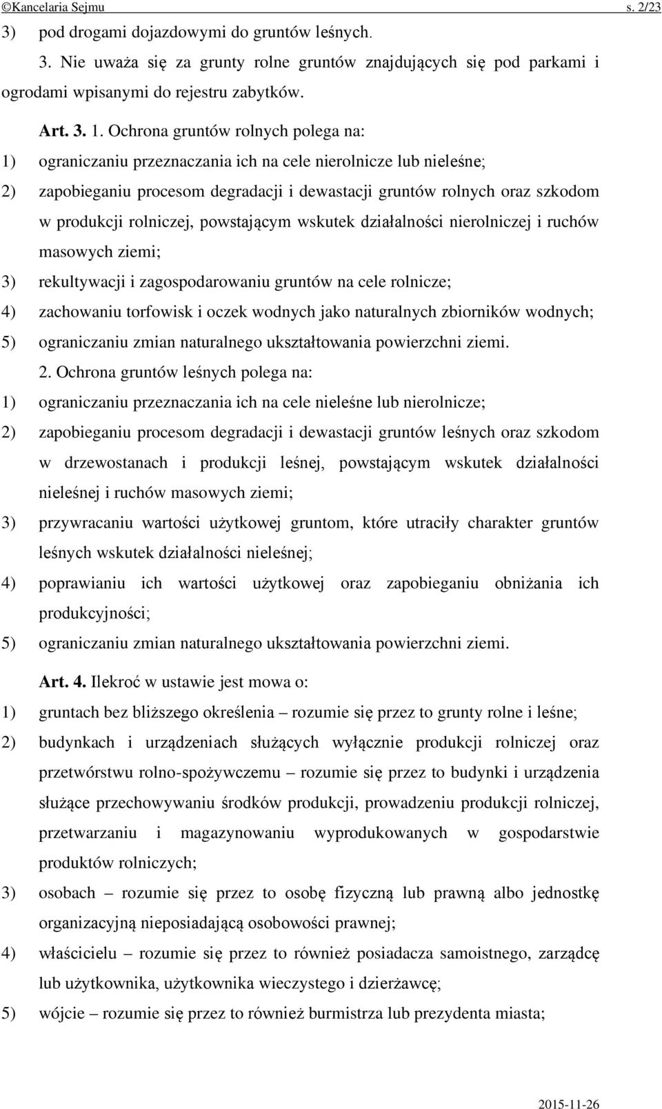rolniczej, powstającym wskutek działalności nierolniczej i ruchów masowych ziemi; 3) rekultywacji i zagospodarowaniu gruntów na cele rolnicze; 4) zachowaniu torfowisk i oczek wodnych jako naturalnych