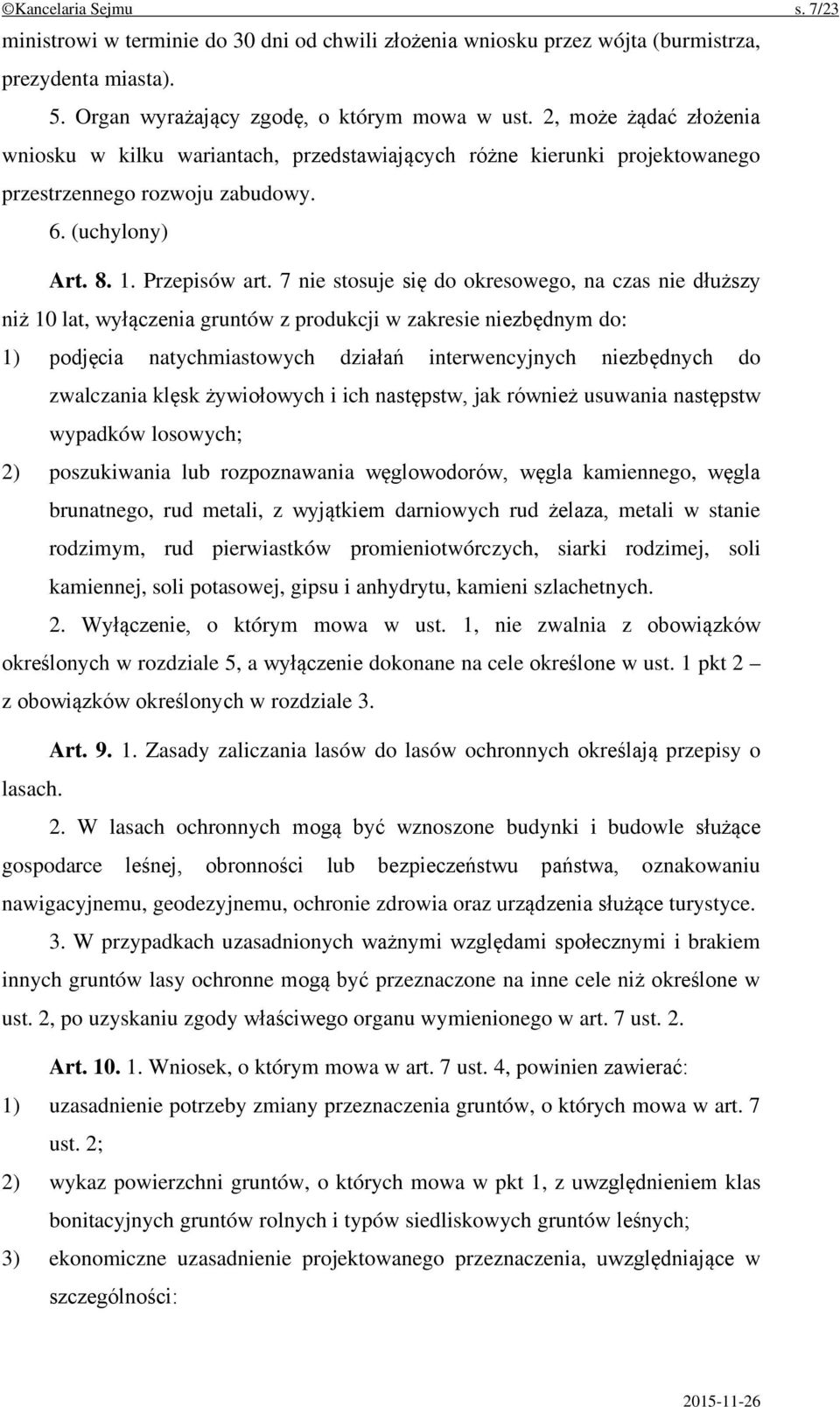 7 nie stosuje się do okresowego, na czas nie dłuższy niż 10 lat, wyłączenia gruntów z produkcji w zakresie niezbędnym do: 1) podjęcia natychmiastowych działań interwencyjnych niezbędnych do