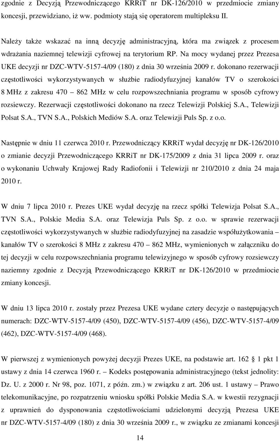 Na mocy wydanej przez Prezesa UKE decyzji nr DZC-WTV-5157-4/09 (180) z dnia 30 września 2009 r.