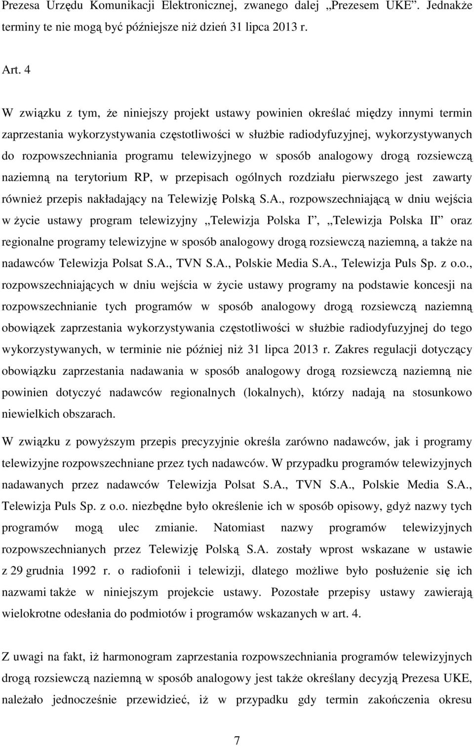 programu telewizyjnego w sposób analogowy drogą rozsiewczą naziemną na terytorium RP, w przepisach ogólnych rozdziału pierwszego jest zawarty również przepis nakładający na Telewizję Polską S.A.