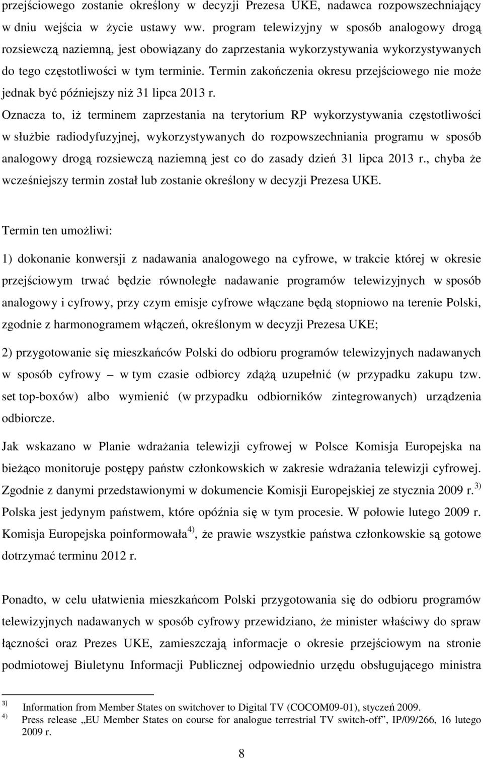 Termin zakończenia okresu przejściowego nie może jednak być późniejszy niż 31 lipca 2013 r.