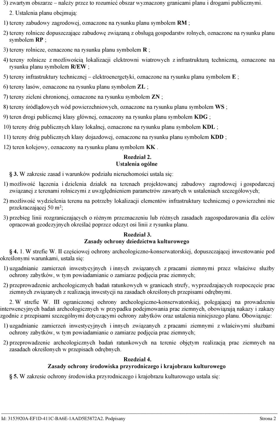 rysunku planu symbolem RP ; 3) tereny rolnicze, oznaczone na rysunku planu symbolem R ; 4) tereny rolnicze z możliwością lokalizacji elektrowni wiatrowych z infrastrukturą techniczną, oznaczone na