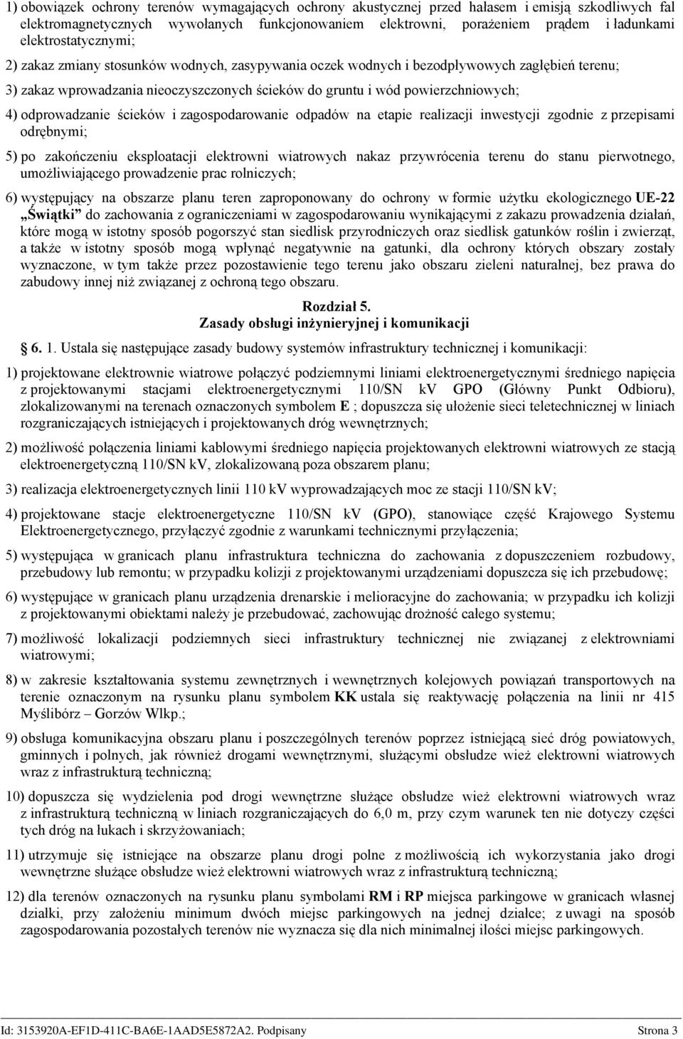 odprowadzanie ścieków i zagospodarowanie odpadów na etapie realizacji inwestycji zgodnie z przepisami odrębnymi; 5) po zakończeniu eksploatacji elektrowni wiatrowych nakaz przywrócenia terenu do