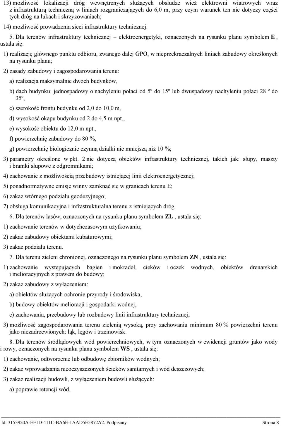 Dla terenów infrastruktury technicznej elektroenergetyki, oznaczonych na rysunku planu symbolem E, ustala się: 1) realizację głównego punktu odbioru, zwanego dalej GPO, w nieprzekraczalnych liniach