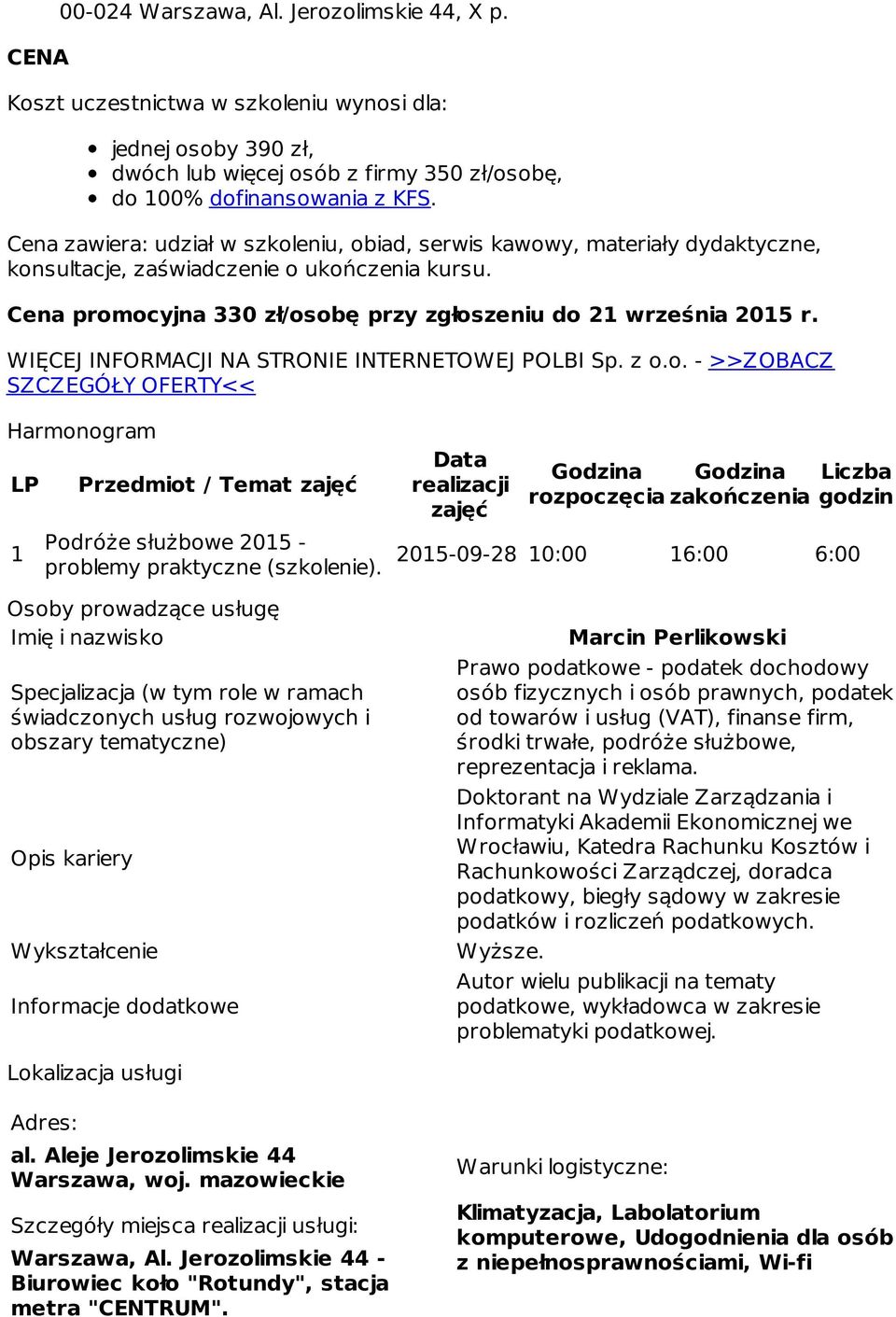 WIĘCEJ INFORMACJI NA STRONIE INTERNETOWEJ POLBI Sp. z o.o. - >>ZOBACZ SZCZEGÓŁY OFERTY<< Harmonogram LP 1 Przedmiot / Temat zajęć Podróże służbowe 2015 - problemy praktyczne (szkolenie).