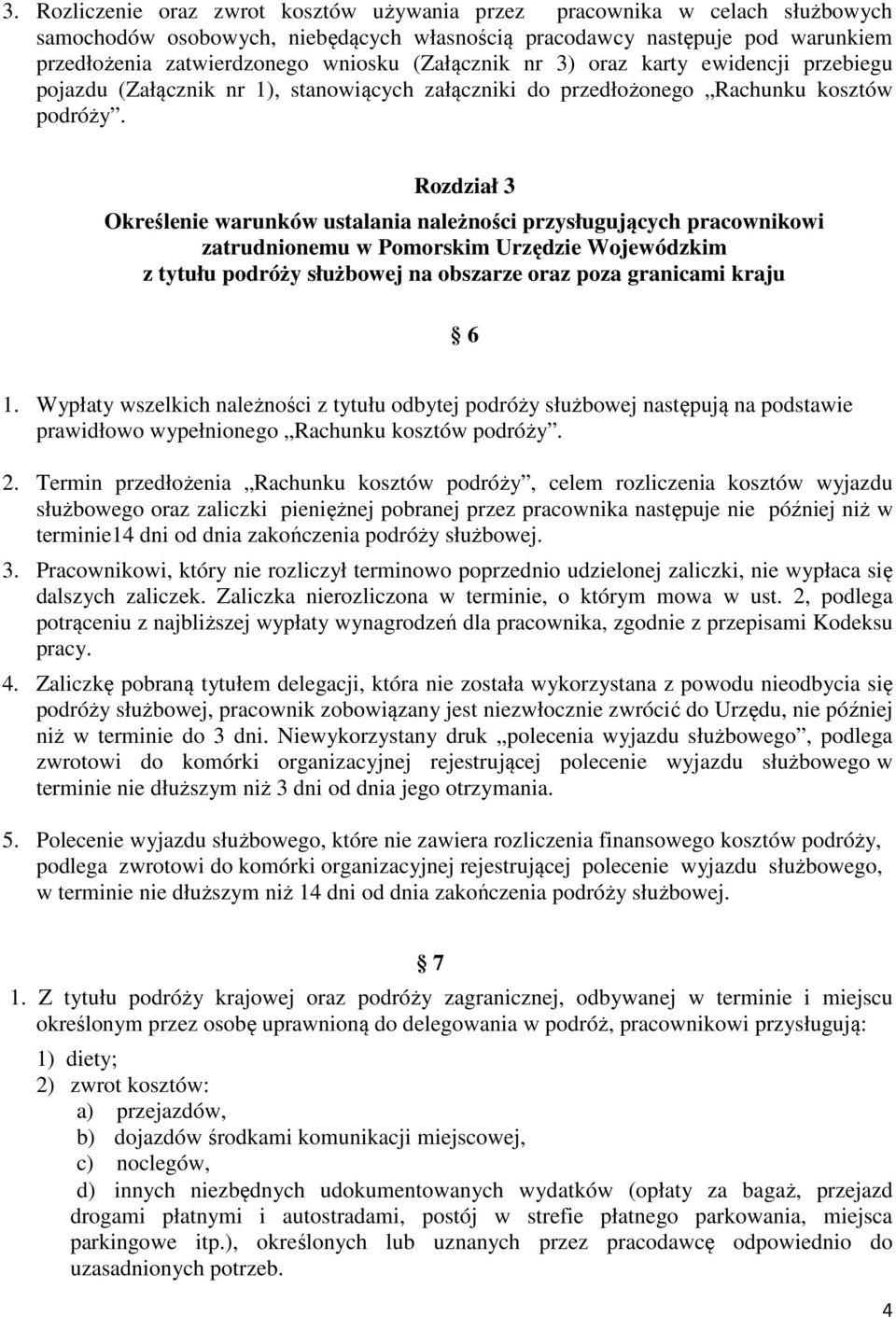 Rozdział 3 Określenie warunków ustalania należności przysługujących pracownikowi zatrudnionemu w Pomorskim Urzędzie Wojewódzkim z tytułu podróży służbowej na obszarze oraz poza granicami kraju 6 1.
