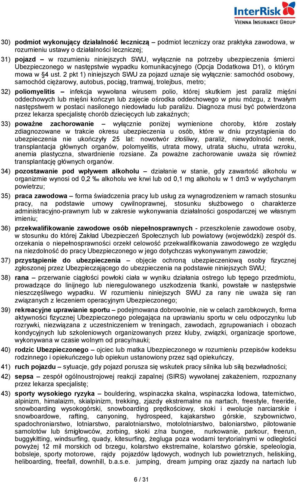 2 pkt 1) niniejszych SWU za pojazd uznaje się wyłącznie: samochód osobowy, samochód ciężarowy, autobus, pociąg, tramwaj, trolejbus, metro; 32) poliomyelitis infekcja wywołana wirusem polio, której