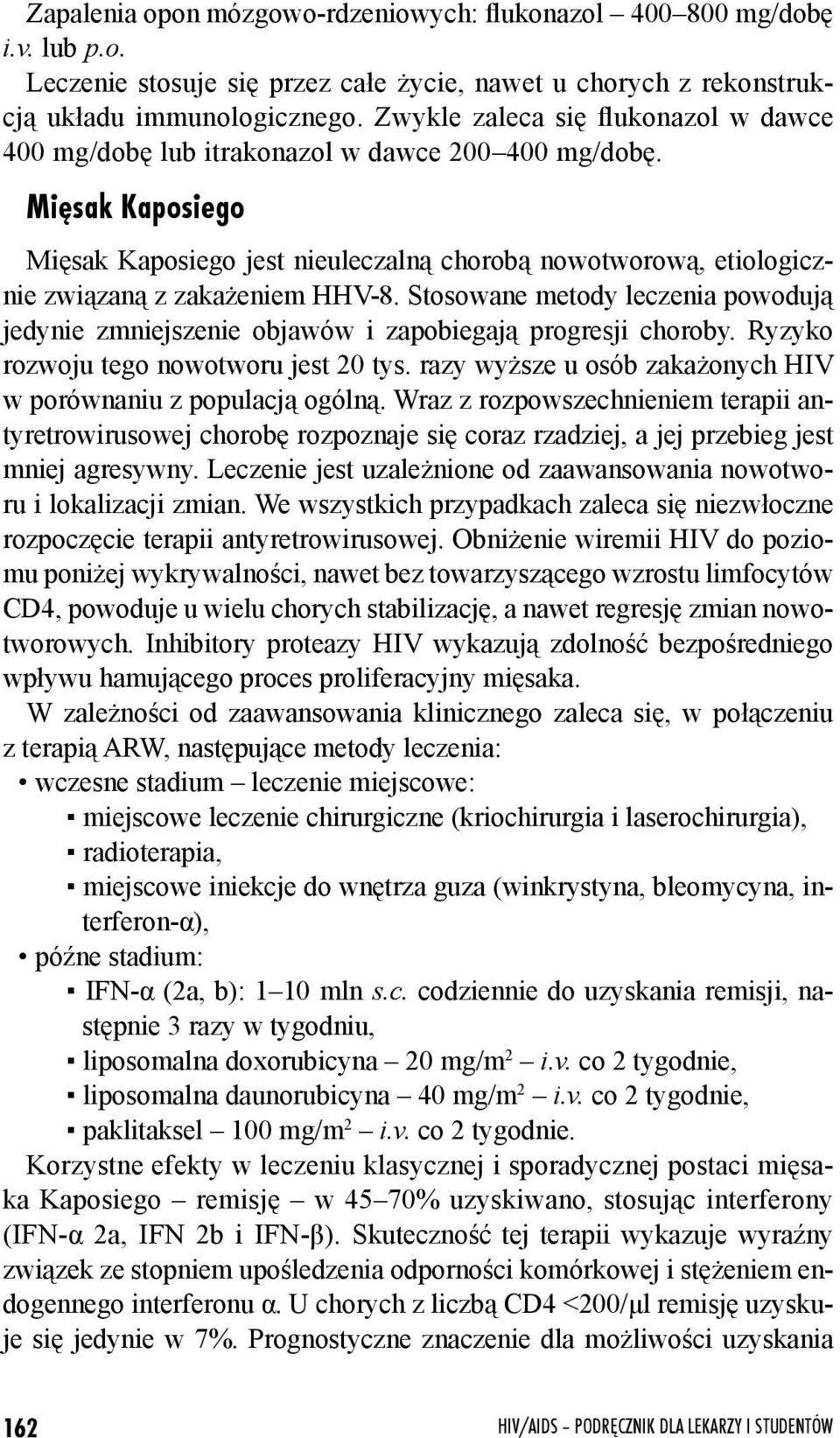 Miêsak Kaposiego Mięsak Kaposiego jest nieuleczalną chorobą nowotworową, etiologicznie związaną z zakażeniem HHV-8.