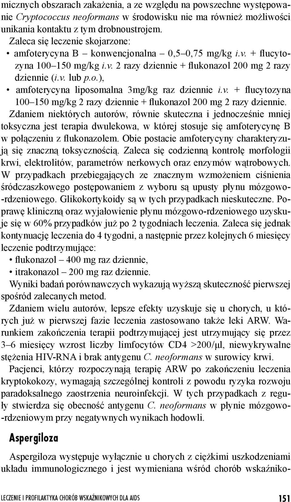 v. + flucytozyna 100 150 mg/kg 2 razy dziennie + flukonazol 200 mg 2 razy dziennie.