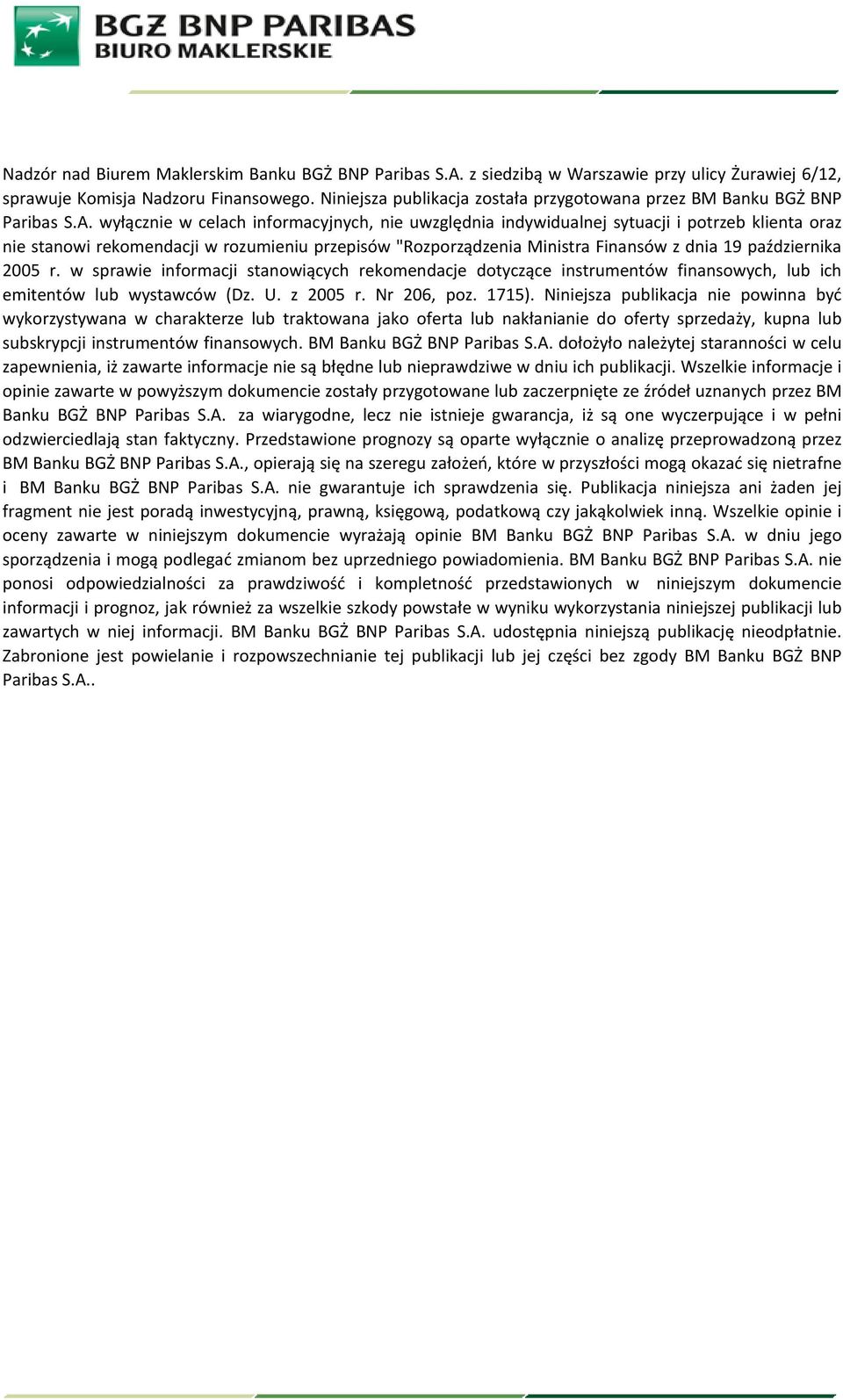 wyłącznie w celach informacyjnych, nie uwzględnia indywidualnej sytuacji i potrzeb klienta oraz nie stanowi rekomendacji w rozumieniu przepisów "Rozporządzenia Ministra Finansów z dnia 19