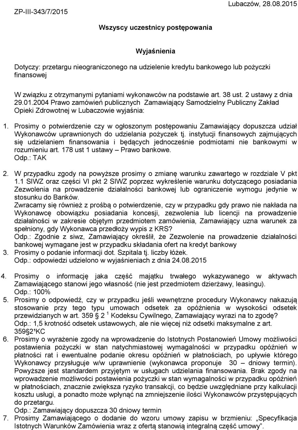 art. 38 ust. 2 ustawy z dnia 29.01.2004 Prawo zamówień publicznych Zamawiający Samodzielny Publiczny Zakład Opieki Zdrowotnej w Lubaczowie wyjaśnia: 1.