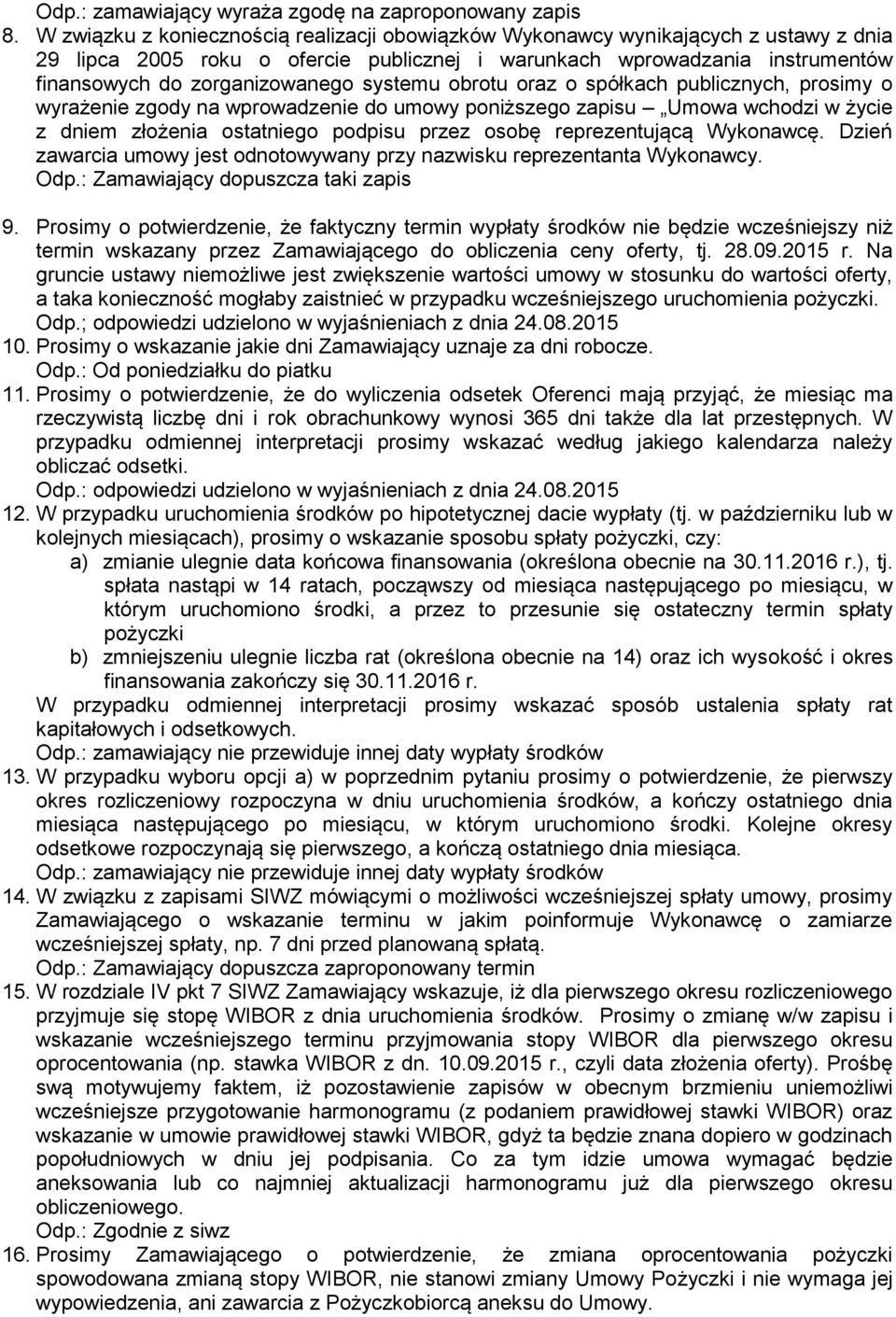 systemu obrotu oraz o spółkach publicznych, prosimy o wyrażenie zgody na wprowadzenie do umowy poniższego zapisu Umowa wchodzi w życie z dniem złożenia ostatniego podpisu przez osobę reprezentującą