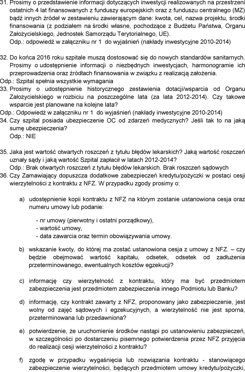 Terytorialnego, UE). Odp.: odpowiedź w załączniku nr 1 do wyjaśnień (nakłady inwestycyjne 2010-2014) 32. Do końca 2016 roku szpitale muszą dostosować się do nowych standardów sanitarnych.