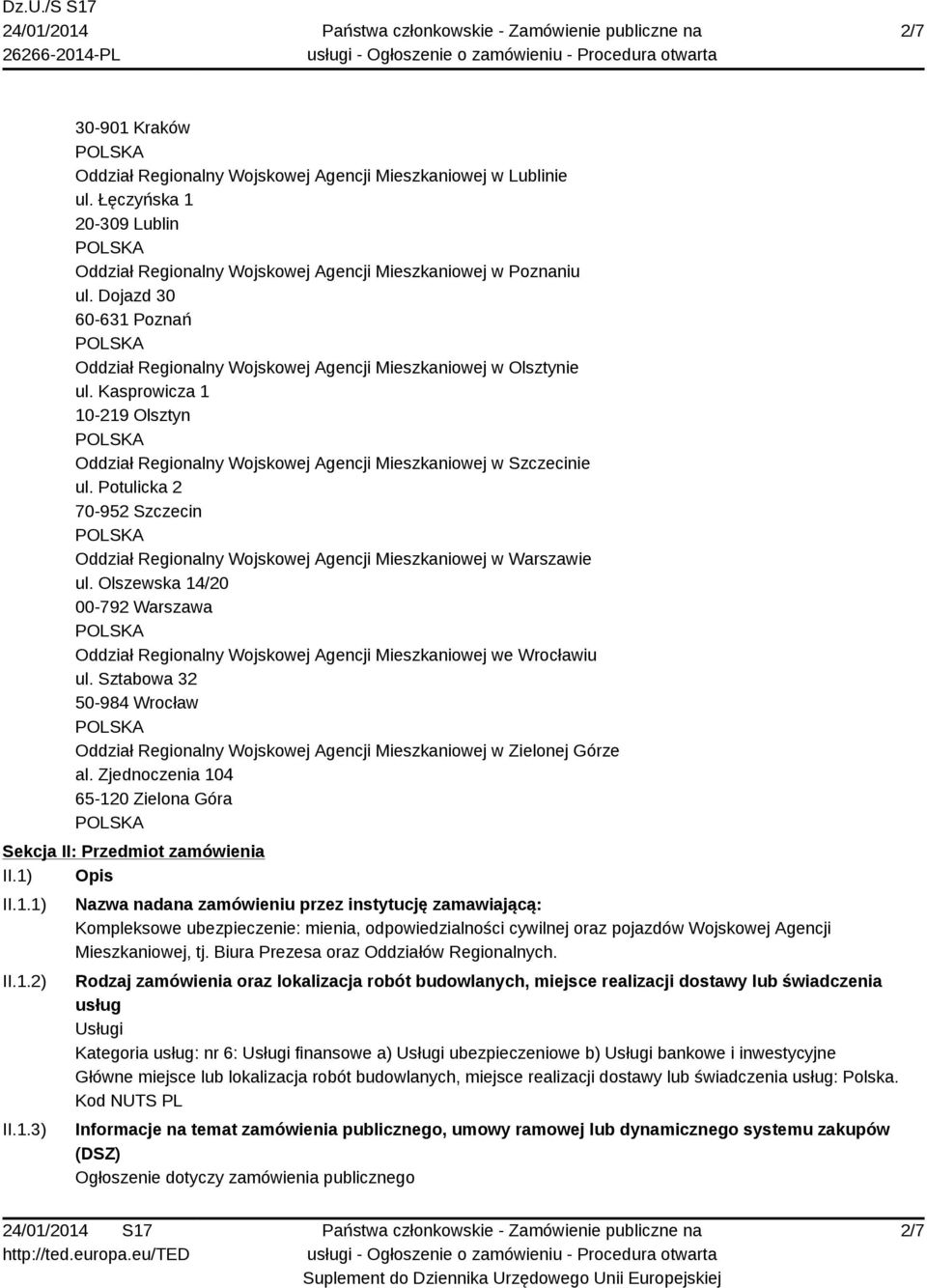 Potulicka 2 70-952 Szczecin Oddział Regionalny Wojskowej Agencji Mieszkaniowej w Warszawie ul. Olszewska 14/20 00-792 Warszawa Oddział Regionalny Wojskowej Agencji Mieszkaniowej we Wrocławiu ul.