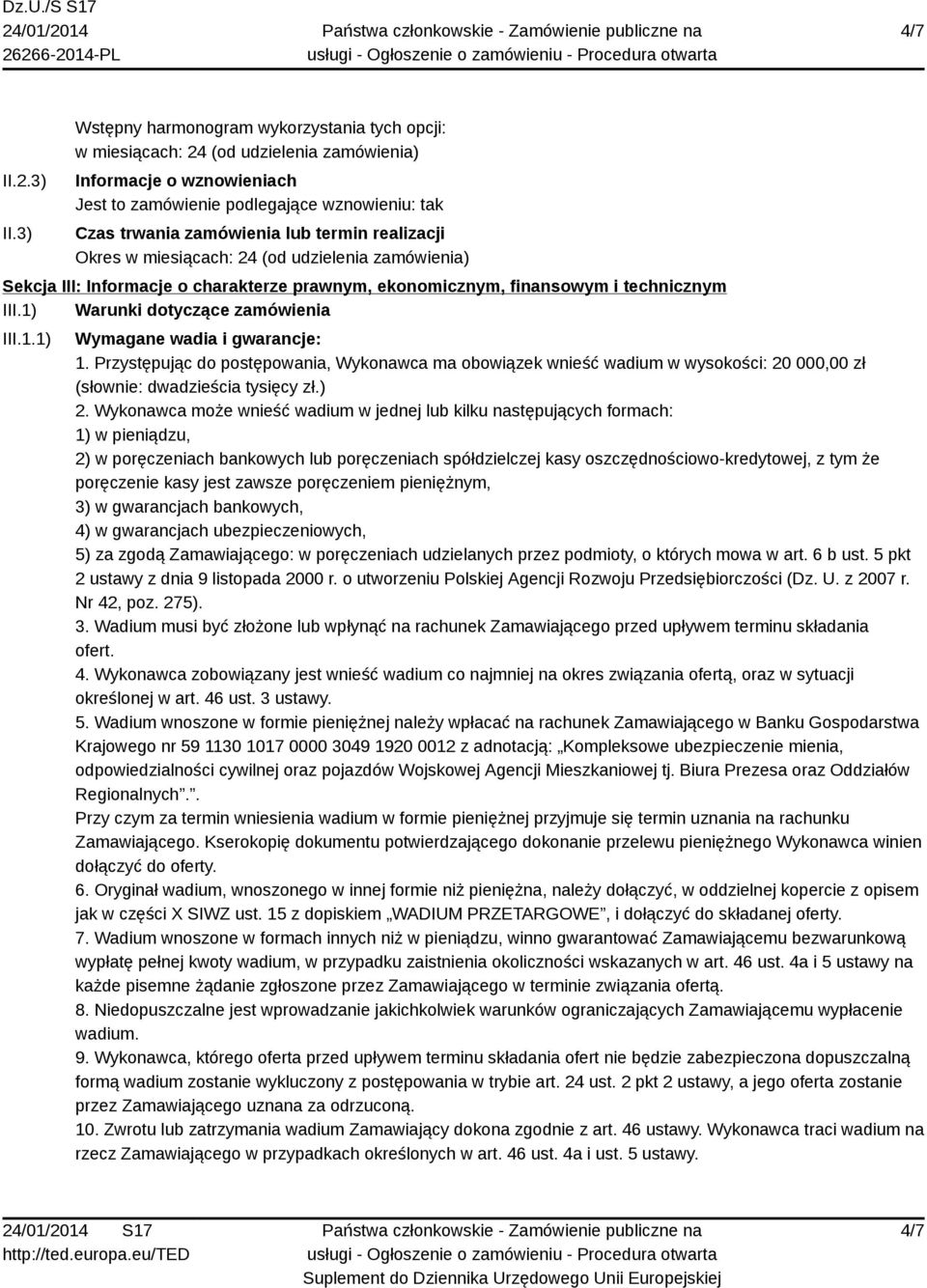termin realizacji Okres w miesiącach: 24 (od udzielenia zamówienia) Sekcja III: Informacje o charakterze prawnym, ekonomicznym, finansowym i technicznym III.1) Warunki dotyczące zamówienia III.1.1) Wymagane wadia i gwarancje: 1.