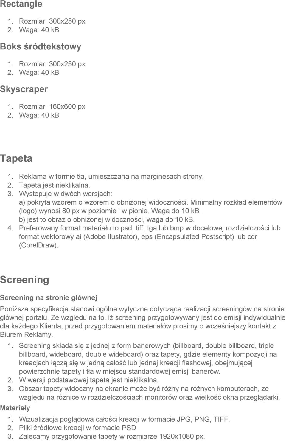 Minimalny rozkład elementów (logo) wynosi 80 px w poziomie i w pionie. Waga do 10. b) jest to obraz o obniżonej widoczności, waga do 10. 4.