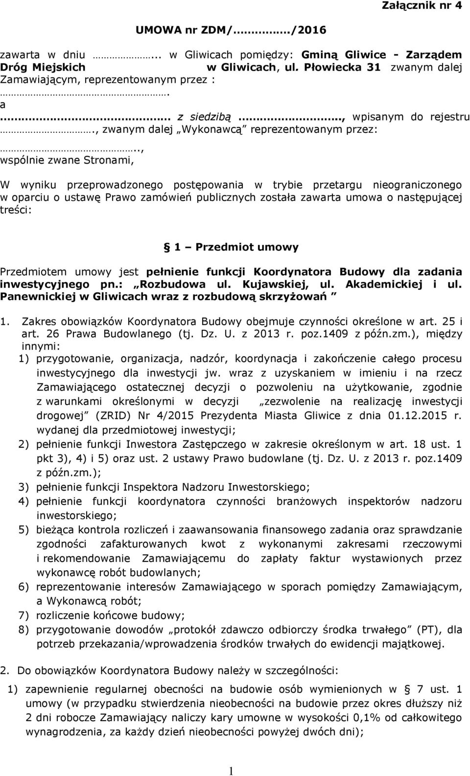 ., wspólnie zwane Stronami, W wyniku przeprowadzonego postępowania w trybie przetargu nieograniczonego w oparciu o ustawę Prawo zamówień publicznych została zawarta umowa o następującej treści: 1