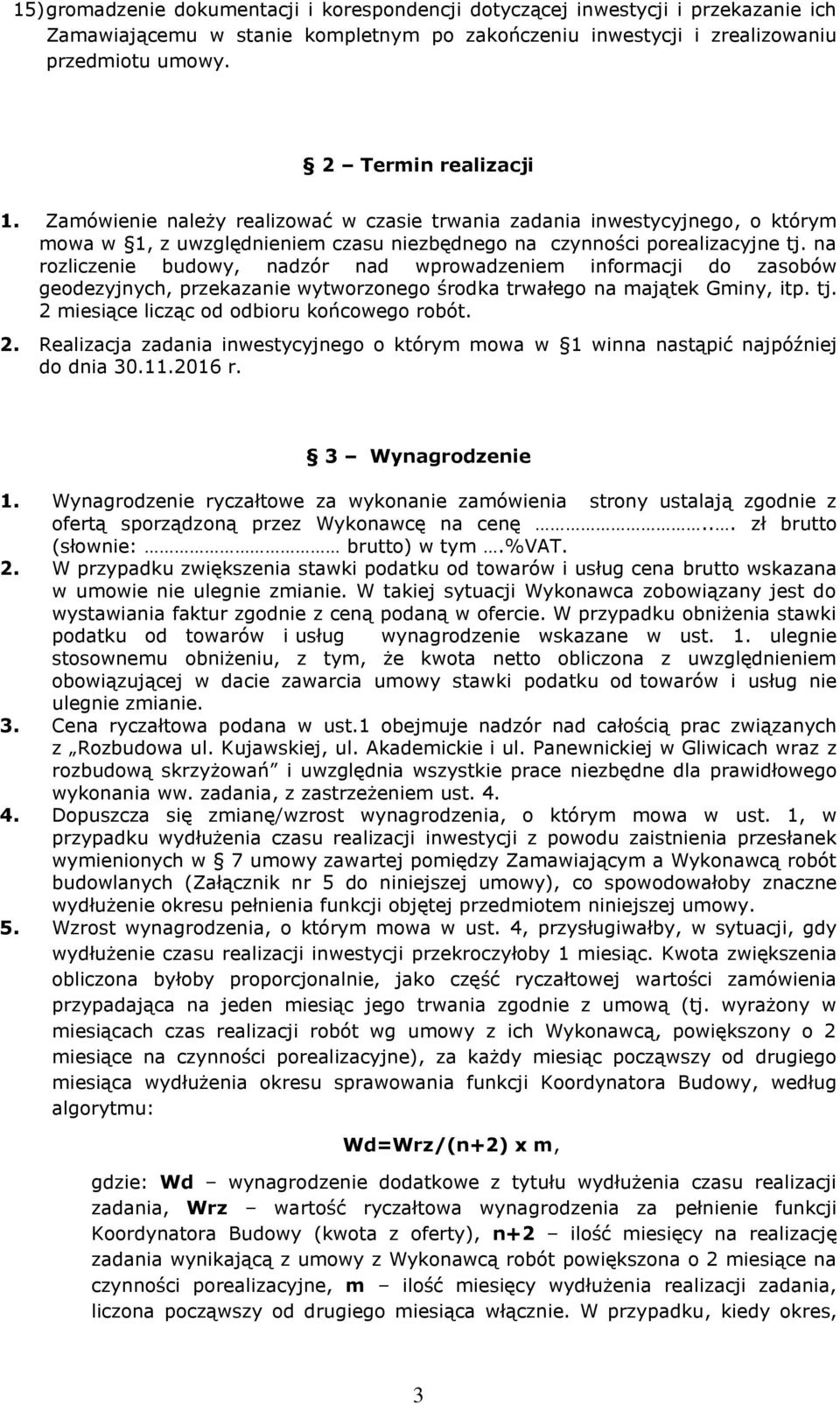 na rozliczenie budowy, nadzór nad wprowadzeniem informacji do zasobów geodezyjnych, przekazanie wytworzonego środka trwałego na majątek Gminy, itp. tj. 2 