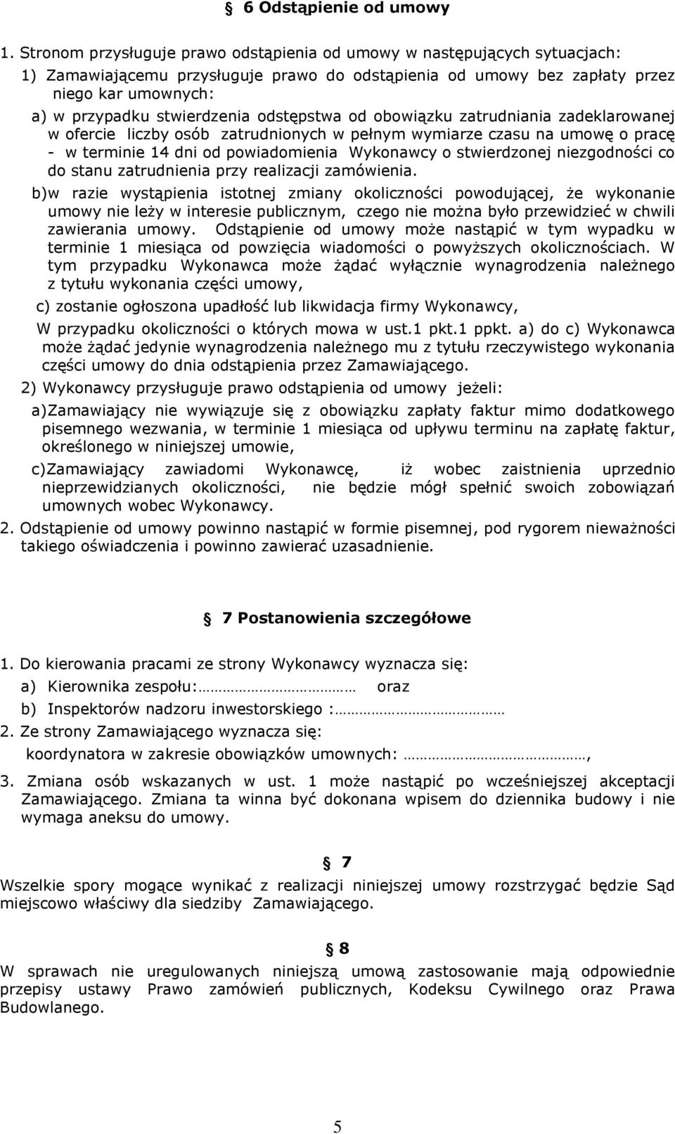 odstępstwa od obowiązku zatrudniania zadeklarowanej w ofercie liczby osób zatrudnionych w pełnym wymiarze czasu na umowę o pracę - w terminie 14 dni od powiadomienia Wykonawcy o stwierdzonej