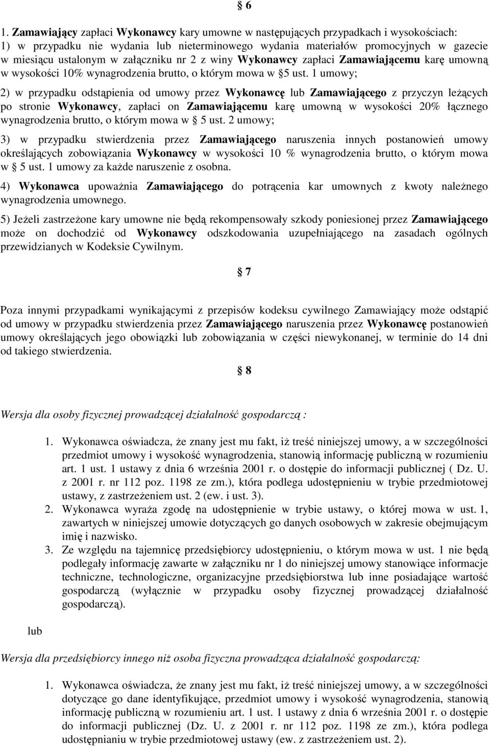 1 umowy; 2) w przypadku odstąpienia od umowy przez Wykonawcę lub Zamawiającego z przyczyn leŝących po stronie Wykonawcy, zapłaci on Zamawiającemu karę umowną w wysokości 20% łącznego wynagrodzenia