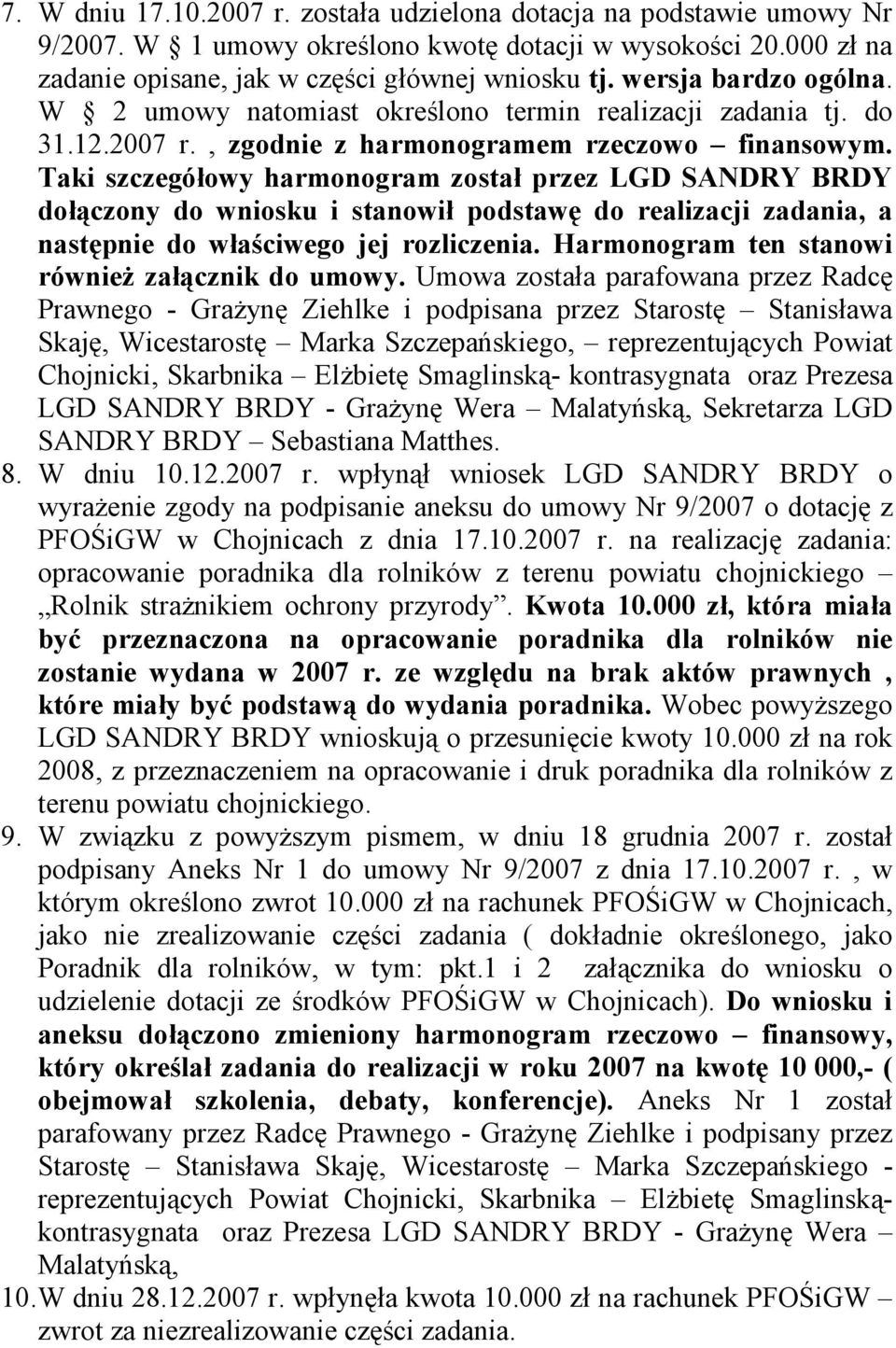 Taki szczegółowy harmonogram został przez LGD SANDRY BRDY dołączony do wniosku i stanowił podstawę do realizacji zadania, a następnie do właściwego jej rozliczenia.