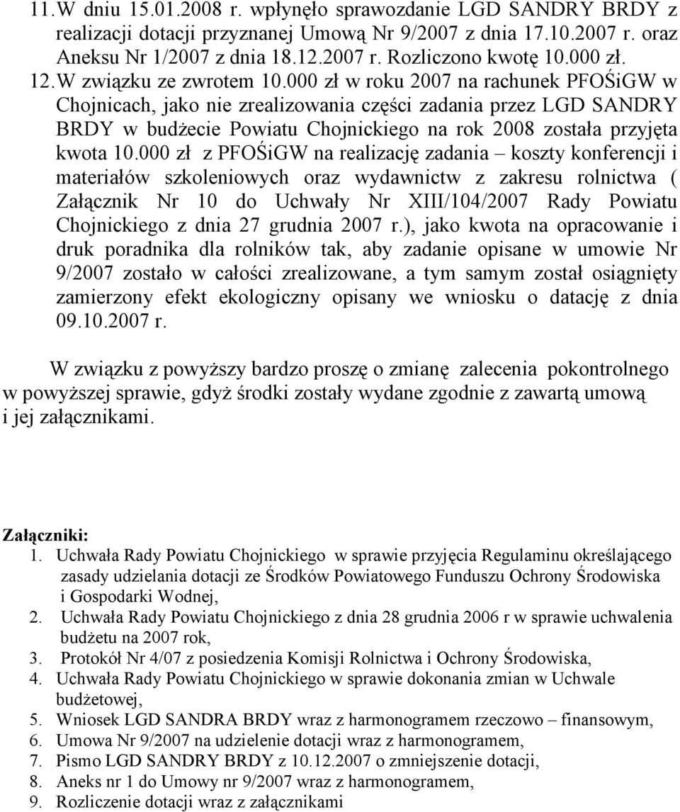 000 zł w roku 2007 na rachunek PFOŚiGW w Chojnicach, jako nie zrealizowania części zadania przez LGD SANDRY BRDY w budżecie Powiatu Chojnickiego na rok 2008 została przyjęta kwota 10.