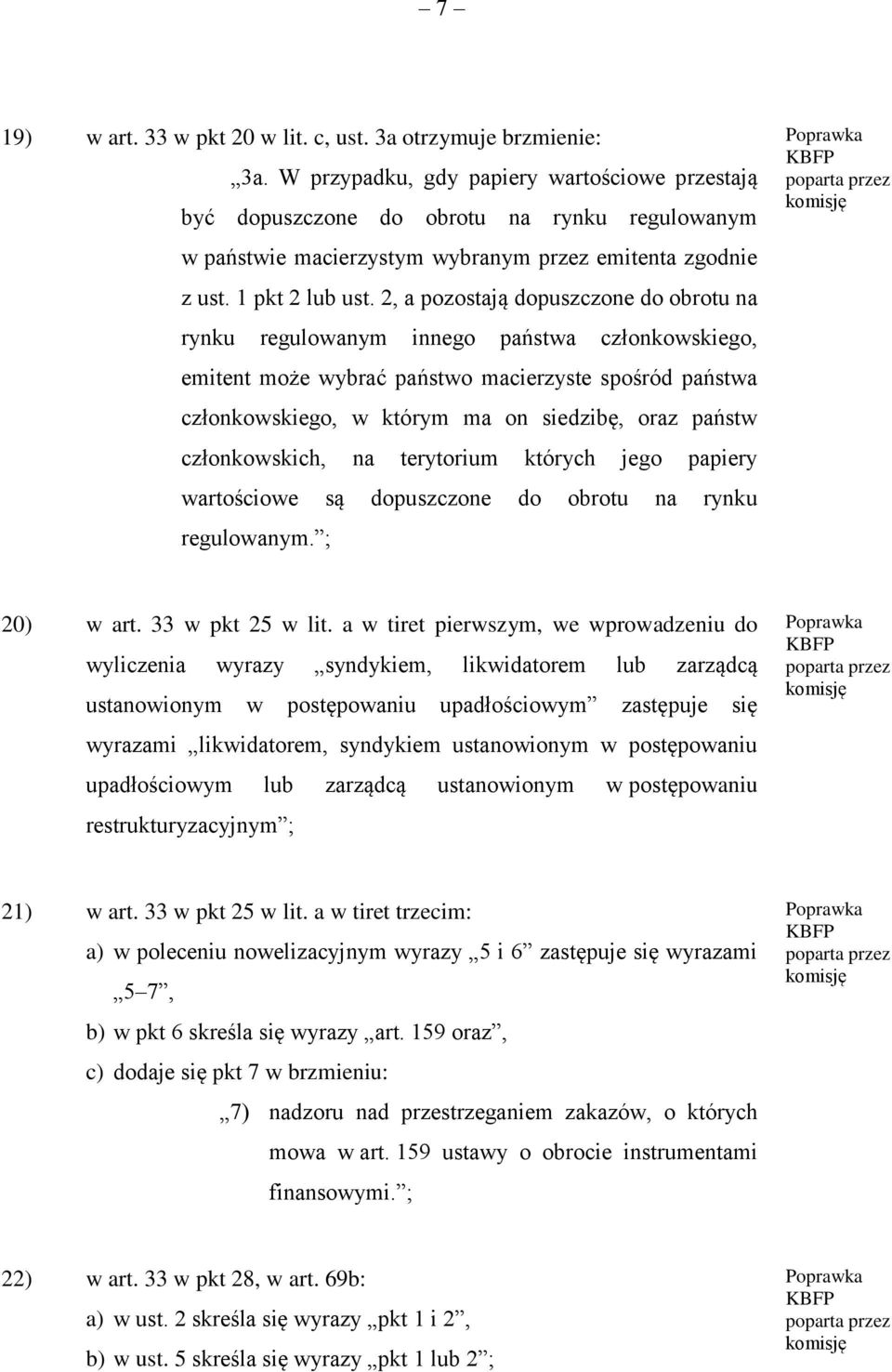 2, a pozostają dopuszczone do obrotu na rynku regulowanym innego państwa członkowskiego, emitent może wybrać państwo macierzyste spośród państwa członkowskiego, w którym ma on siedzibę, oraz państw