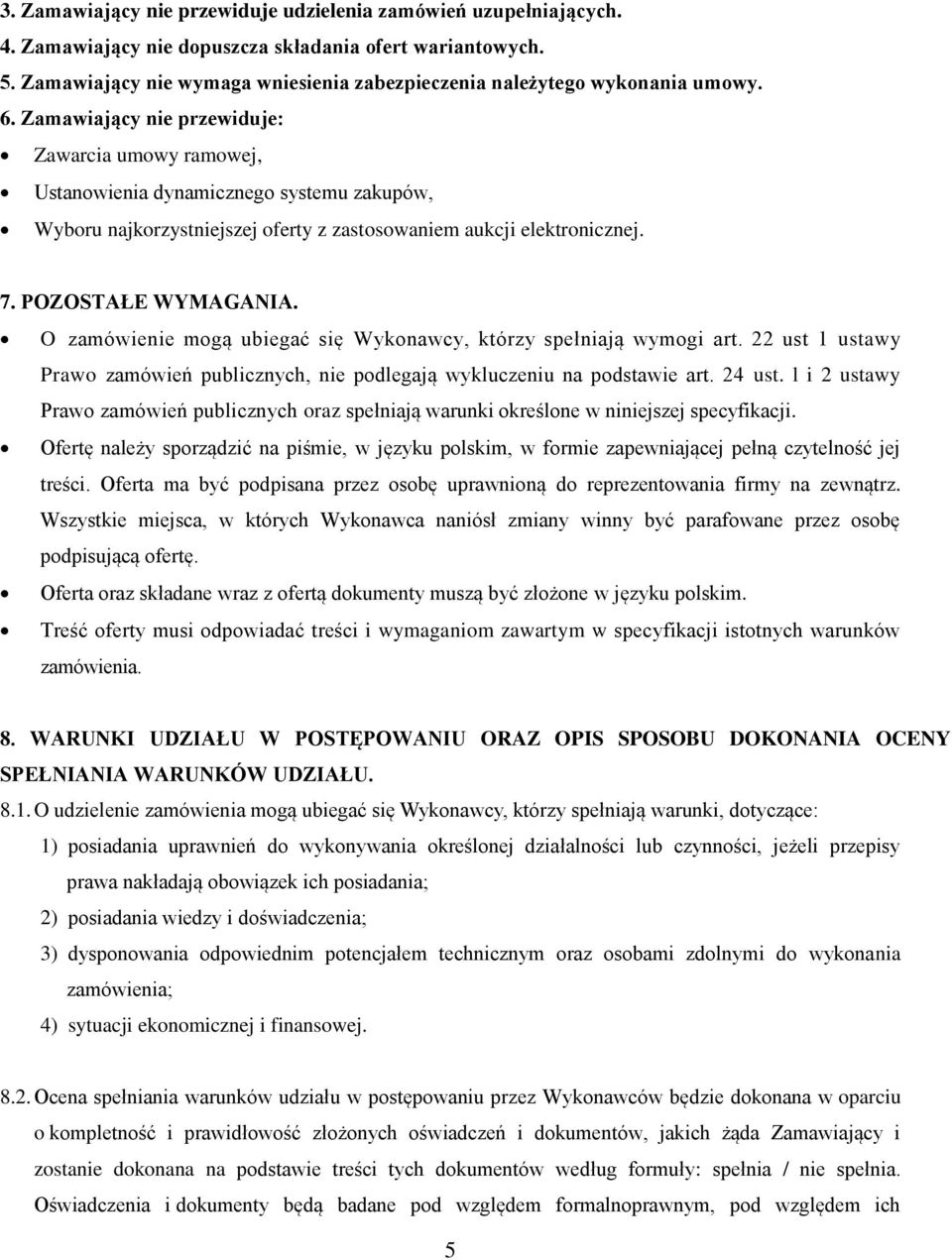 Zamawiający nie przewiduje: Zawarcia umowy ramowej, Ustanowienia dynamicznego systemu zakupów, Wyboru najkorzystniejszej oferty z zastosowaniem aukcji elektronicznej. 7. POZOSTAŁE WYMAGANIA.