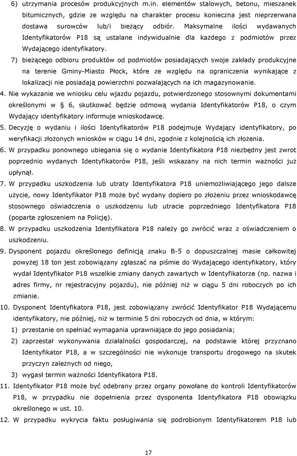 7) bieżącego odbioru produktów od podmiotów posiadających swoje zakłady produkcyjne na terenie Gminy-Miasto Płock, które ze względu na ograniczenia wynikające z lokalizacji nie posiadają powierzchni