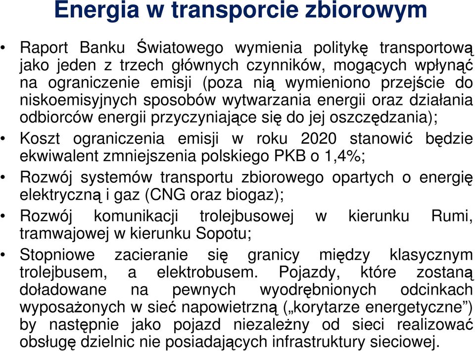 polskiego PKB o 1,4%; Rozwój systemów transportu zbiorowego opartych o energię elektryczną i gaz (CNG oraz biogaz); Rozwój komunikacji trolejbusowej w kierunku Rumi, tramwajowej w kierunku Sopotu;