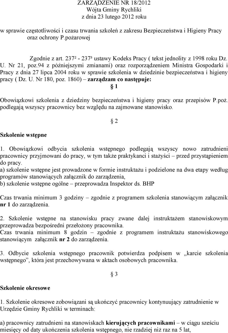 94 z późniejszymi zmianami) oraz rozporządzeniem Ministra Gospodarki i Pracy z dnia 27 lipca 2004 roku w sprawie szkolenia w dziedzinie bezpieczeństwa i higieny pracy ( Dz. U. Nr 180, poz.