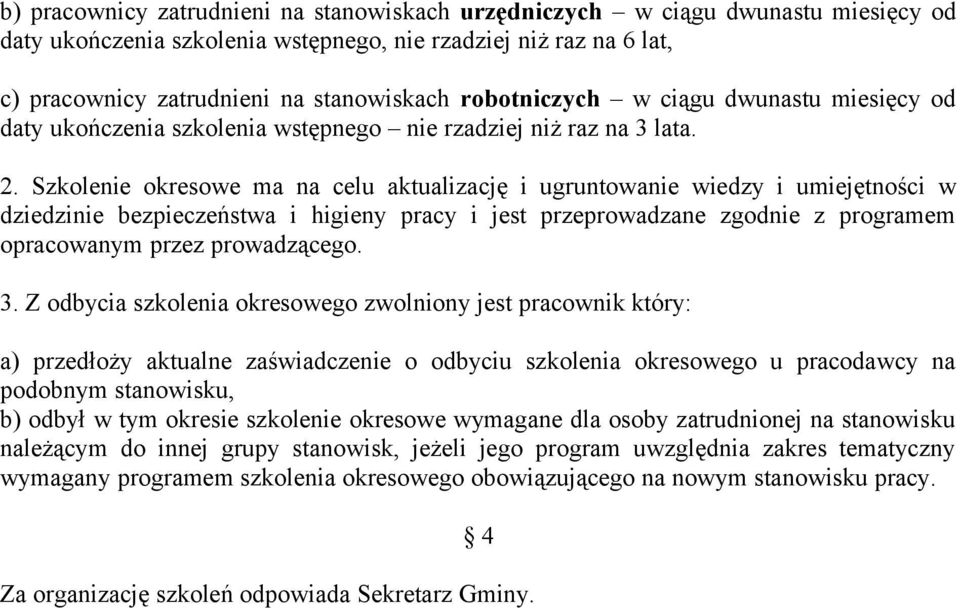 Szkolenie okresowe ma na celu aktualizację i ugruntowanie wiedzy i umiejętności w dziedzinie bezpieczeństwa i higieny pracy i jest przeprowadzane zgodnie z programem opracowanym przez prowadzącego. 3.