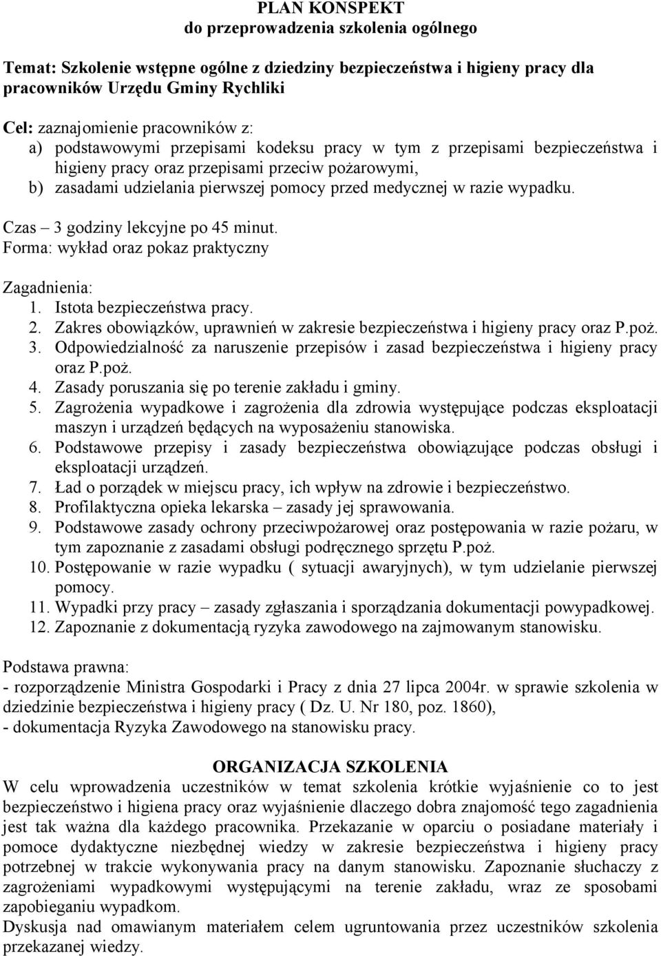 Czas 3 godziny lekcyjne po 45 minut. Forma: wykład oraz pokaz praktyczny Zagadnienia: 1. Istota bezpieczeństwa pracy. 2. Zakres obowiązków, uprawnień w zakresie bezpieczeństwa i higieny pracy oraz P.