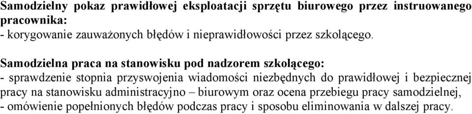 Samodzielna praca na stanowisku pod nadzorem szkolącego: - sprawdzenie stopnia przyswojenia wiadomości niezbędnych do