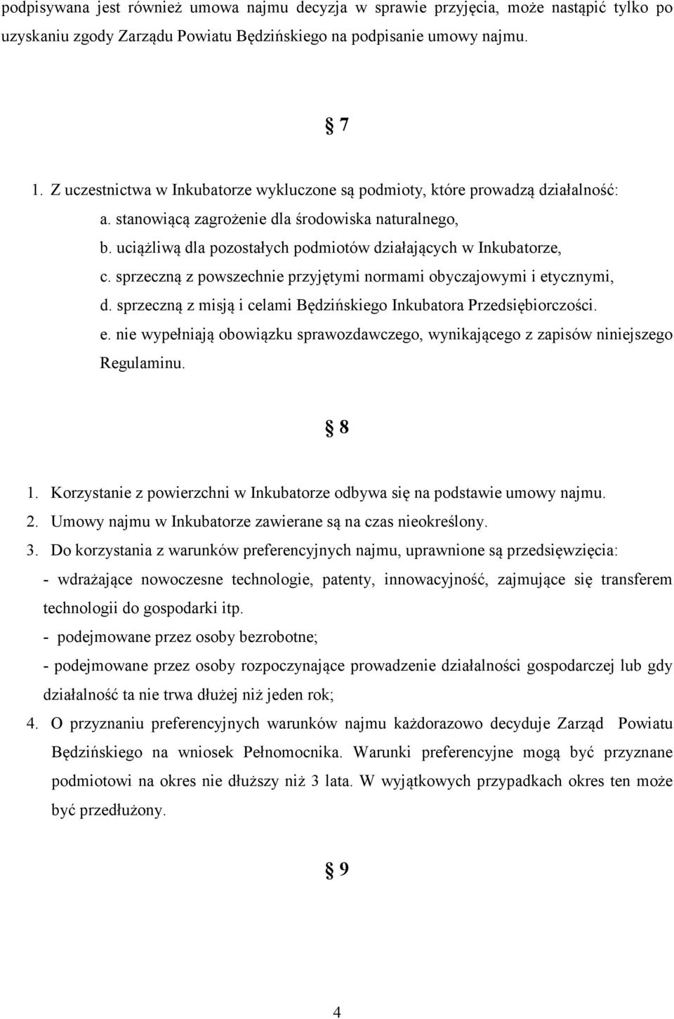 uciążliwą dla pozostałych podmiotów działających w Inkubatorze, c. sprzeczną z powszechnie przyjętymi normami obyczajowymi i etycznymi, d.