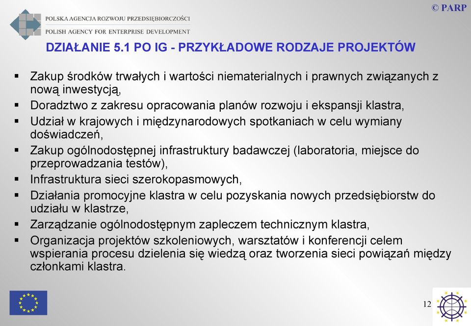 ekspansji klastra, Udział w krajowych i międzynarodowych spotkaniach w celu wymiany doświadczeń, Zakup ogólnodostępnej infrastruktury badawczej (laboratoria, miejsce do przeprowadzania