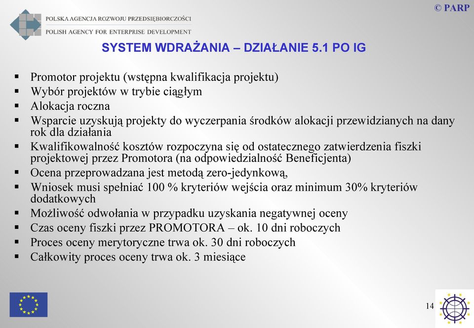 na dany rok dla działania Kwalifikowalność kosztów rozpoczyna się od ostatecznego zatwierdzenia fiszki projektowej przez Promotora (na odpowiedzialność Beneficjenta) Ocena